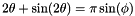 \[ 2\theta+\sin(2\theta) = \pi \sin(\phi) \]